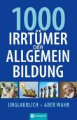 1000 Irrtümer der Allgemeinbildung - Unglaublich, aber wahr - Christa Pöppelmann