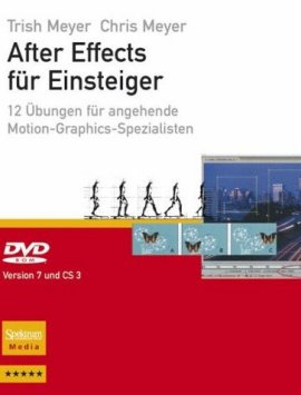 After Effects für Einsteiger – Version 7 und CS3. 12 Übungen für angehende Motion-Graphics-Spezialisten – Trish Meyer, Chris Meyer – Spektrum (Springer) – Bücher (Bildband) Sachbücher Computer & Internet – Charts & Bestenlisten