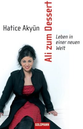 Ali zum Dessert – Leben in einer neuen Welt – Hatice Akyün – Multikulti – Goldmann (Random House) – Bücher & Literatur Romane & Literatur Biografischer Gesellschaftsroman – Charts & Bestenlisten