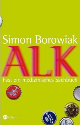 Alk – Fast ein medizinisches Sachbuch – Simon Borowiak – Bücher & Literatur Romane & Literatur Ratgeber – Charts, Bestenlisten, Top 10, Hitlisten, Chartlisten, Bestseller-Rankings