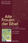 Alle Frauen der Bibel - Ihre Geschichte. Ihre Fragen. Ihre Nöte. Ihre Stärke. Von Abigajil bis Zippora - Sue Richards, Larry Richards - Christentum - BRUNNEN
