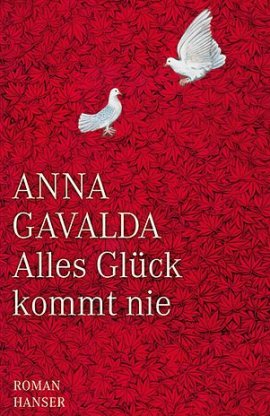 Alles Glück kommt nie – Anna Gavalda – Hanser Verlag – Bücher & Literatur Romane & Literatur Roman – Charts & Bestenlisten