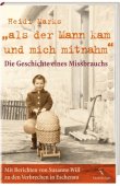 Als der Mann kam und mich mitnahm - Die Geschichte eines Missbrauchs - Mit Berichten von Susanne Will zu den Verbrechen in Eschenau - Heidi Marks, Susanne Will - Fackelträger (VEMAG)