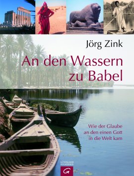 An den Wassern zu Babel – Wie der Glaube an den einen Gott in die Welt kam – Jörg Zink – Gütersloher Verlagshaus (Random House) – Bücher (Bildband) Sachbücher Glaube & Religion, Bildband – Charts & Bestenlisten