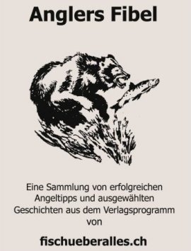 Anglers Fibel – Andreas Mächler – Angeln – fischueberalles.ch – Bücher (Bildband) Sachbücher Hobby & Freizeit – Charts & Bestenlisten