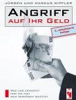 Angriff auf Ihr Geld - Was uns erwartet, wie man sein Vermögen schützt - 3., aktualisierte Auflage - Jürgen Wipfler, Markus Wipfler - Frieling Verlag