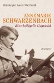 Annemarie Schwarzenbach - Eine beflügelte Ungeduld - Dominique Laure Miermont - Künstlerbiografie - Ammann