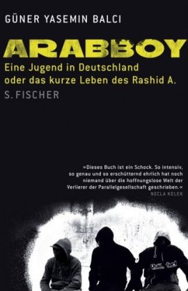 Arabboy – Eine Jugend in Deutschland – oder Das kurze Leben des Rashid A. – Güner Yasemin Balci – S. Fischer (Fischerverlage) – Bücher & Literatur Sachbücher Politik & Gesellschaft – Charts & Bestenlisten