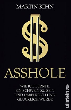 Asshole – Wie ich lernte ein Schwein zu sein – und dabei reich und glücklich wurde – Martin Kihn – Ullstein – Bücher & Literatur Sachbücher Gesellschaft – Charts & Bestenlisten