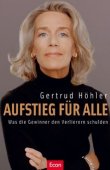 Aufstieg für alle - Was die Gewinner den Verlierern schulden - Gertrud Höhler