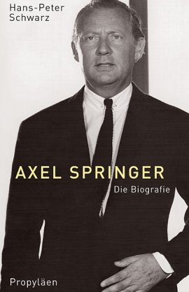 Axel Springer – Die Biografie – Hans-Peter Schwarz – Propyläen (Ullstein) – Bücher & Literatur Sachbücher Biografie – Charts & Bestenlisten