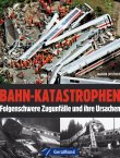 Bahn-Katastrophen - Folgenschwere Zugunf&auml;lle und ihre Ursachen - Martin Weltner - GeraMond (Bruckmann)