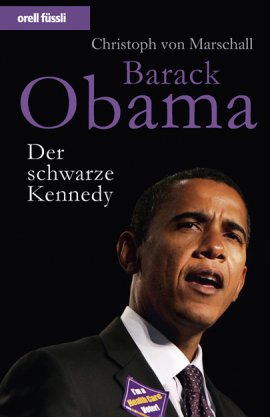 Barack Obama – Der schwarze Kennedy – Christoph von Marschall – Politikerbiografie – orell füssli – Bücher & Literatur Sachbücher Politik, Biografie – Charts & Bestenlisten