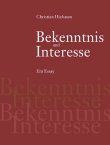 Bekenntnis und Interesse - Essay über den Ernst in der Politik - Christian Hiebaum - Akademie Verlag
