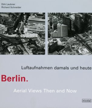 Berlin – Luftaufnahmen damals und heute / Aerial Views now and then