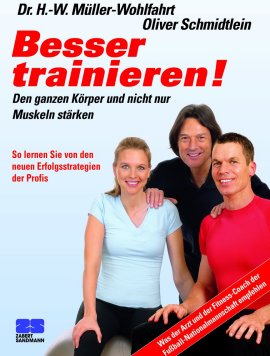 Besser trainieren – Den ganzen Körper und nicht nur die Muskeln stärken. So lernen Sie von den neuen Erfolgsstrategien der Profis – Hans W. Müller-Wohlfahrt, Oliver Schmidtlein – Bücher (Bildband) Sachbücher Ernährung & Gesundheit – Charts, Bestenlisten, Top 10, Hitlisten, Chartlisten, Bestseller-Rankings