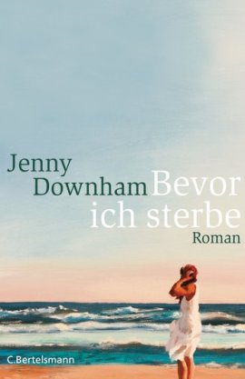 Bevor ich sterbe – Jenny Downham – C. Bertelsmann (Random House) – Bücher & Literatur Romane & Literatur – Charts & Bestenlisten