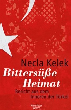 Bittersüße Heimat – Bericht aus dem Inneren der Türkei – Necla Kelek – Türkei – Kiepenheuer & Witsch – Bücher & Literatur Sachbücher Politik & Gesellschaft – Charts & Bestenlisten