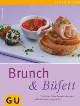 Brunch & Büfett – Die besten Gäste-Rezepte – ... entspannt vorbereiten und mitgenießen – Tanja Dusy – Gräfe & Unzer – Bücher (Bildband) Sachbücher Kochbuch – Charts & Bestenlisten