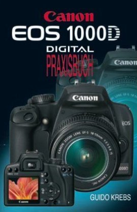 Canon EOS 1000D Digital Praxisbuch – Guido Krebs – Canon – Point of Sale Verlag – Bücher & Literatur Sachbücher Foto & Video, Ratgeber – Charts & Bestenlisten