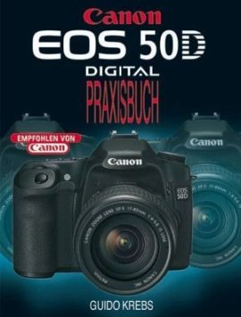 Canon EOS 50D Digital Praxisbuch – Guido Krebs – Point of Sale Verlag – Bücher & Literatur Sachbücher Foto & Video, Ratgeber – Charts & Bestenlisten