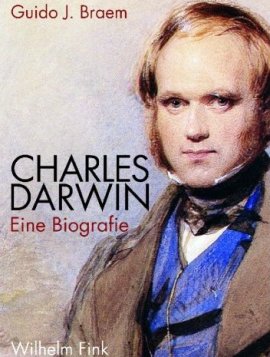 Charles Darwin – Eine Biografie – Guido J. Braem – Evolution – Verlag Wilhelm Fink – Bücher (Bildband) Biografie, Forschung & Wissen – Charts & Bestenlisten