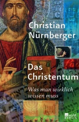 Das Christentum – Was man wirklich wissen muss – Christian Nürnberger – Christentum – Rowohlt – Bücher & Literatur Sachbücher Glaube & Religion – Charts & Bestenlisten