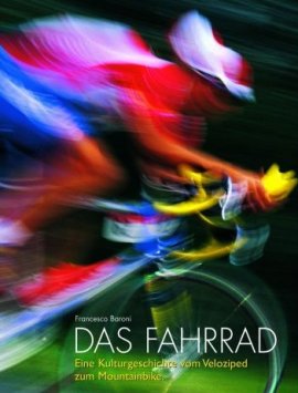 Das Fahrrad – Eine Kulturgeschichte vom Veloziped zum Mountainbike – Mit einem Vorwort von Felice Gimondi – Francesco Baroni – Felice Gimondi, Radsport – White Star Verlag (Travel House Media) – Bücher (Bildband) Sachbücher Bildband – Charts & Bestenlisten