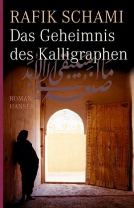 Das Geheimnis des Kalligraphen – Rafik Schami – Hanser Verlag – Bücher & Literatur Romane & Literatur Roman – Charts & Bestenlisten