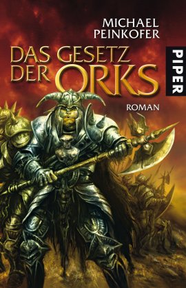 Das Gesetz der Orks &ndash; Michael Peinkofer &ndash; Piper Verlag &ndash; B&uuml;cher & Literatur Romane & Literatur Fantasy & SciFi &ndash; Charts & Bestenlisten