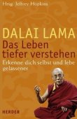 Das Leben tiefer verstehen - Erkenne dich selbst und lebe gelassener - Dalai Lama, Tenzin Gyatso, Jeffrey Hopkins