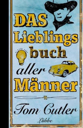 Das Lieblingsbuch aller Männer – Tom Cutler – Lübbe Verlag – Bücher & Literatur Sachbücher Humor & Satire – Charts & Bestenlisten
