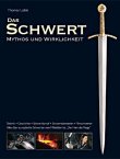 Das Schwert - Mythos und Wirklichkeit - 2., komplett &uuml;berarbeitete Auflage - Thomas Laible - Wieland