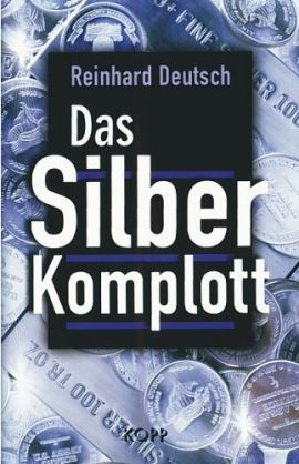 Das Silberkomplott – Reinhard Deutsch – Altersvorsorge – Kopp – Bücher & Literatur Sachbücher Wirtschaft – Charts & Bestenlisten