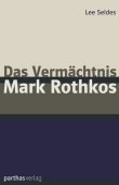 Das Vermächtnis Mark Rothkos - Lee Seldes - Mark Rothko - Parthas Verlag