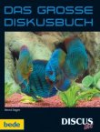 Das gro&szlig;e Diskusbuch - Reihe: Aquaristik - Gro&szlig;e B&uuml;cher - Bernd Degen - Aquaristik - bede Verlag