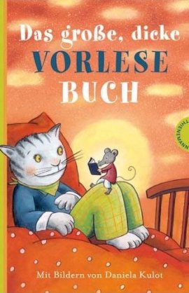 Das große, dicke Vorlesebuch – Mit Bildern von Daniela Kulot – Sonja Hartl, Nina Schiefelbein – Märchen, Michael Ende, Otfried Preußler, Max Kruse, Ursula Wölfel, Daniela Kulot – Thienemann – Bücher & Literatur Romane & Literatur Kinder & Jugend – Charts & Bestenlisten