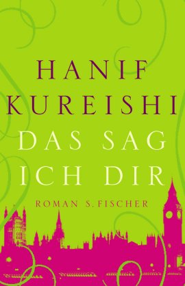 Das sag ich dir – Hanif Kureishi – S. Fischer (Fischerverlage) – Bücher & Literatur Romane & Literatur Roman – Charts & Bestenlisten