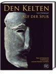 Den Kelten auf der Spur - Neue archäologische Entdeckungen - zwischen Nordsee und Rhein; Reihe: Zaberns Bildbände zur Archäologie - Leo Verhart - Antike, Archäologie - Verlag Zabern