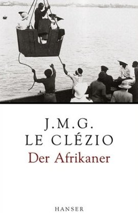 Der Afrikaner – Jean-Marie Gustave Le Clézio – Afrika – Hanser Verlag – Bücher & Literatur Romane & Literatur Reiseroman – Charts & Bestenlisten