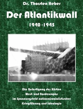 Der Atlantikwall 1940-1945, Band I und II – Thorsten Heber – Nationalsozialismus – Books on Demand – Bücher (Bildband) Geschichte – Charts & Bestenlisten