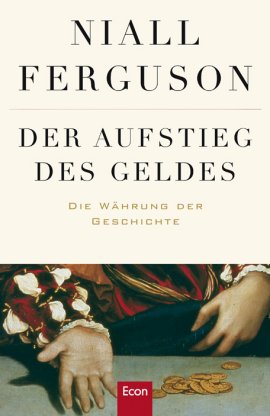 Der Aufstieg des Geldes – Die Währung der Geschichte – Niall Ferguson – Econ Verlag (Ullstein) – Bücher & Literatur Wirtschaft & Business – Charts & Bestenlisten