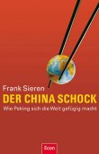 Der China-Schock - Wie Peking sich die Welt gefügig macht - Frank Sieren - China - Econ Verlag (Ullstein)