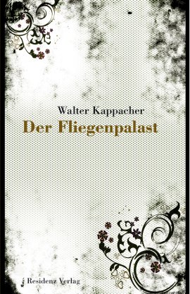 Der Fliegenpalast – Walter Kappacher – Hugo von Hofmannsthal – Residenz Verlag – Bücher & Literatur Romane & Literatur Erzählungen & Essays – Charts & Bestenlisten