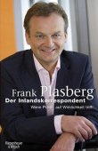 Der Inlandskorrespondent - Wenn Politik auf Wirklichkeit trifft - Frank Plasberg - Kiepenheuer & Witsch