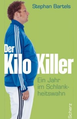 Der Kilo-Killer – Ein Jahr im Schlankheitswahn – Stephan Bartels – Scherz (Fischerverlage) – Bücher & Literatur Sachbücher Ernährung & Gesundheit – Charts & Bestenlisten