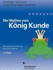 Der Mythos vom König Kunde - Wie Kundenorientierung gelingt - 3., überarbeitete und erweiterte Auflage - Alexander Haubrock, Sonja Öhlschlegel-Haubrock - Marketing - Rosenberger Fachverlag