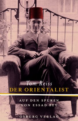Der Orientalist  – Auf den Spuren von Essad Bey – Tom Reiss – Essad Bey, Islam – Osburg Verlag – Bücher & Literatur Sachbücher Biografie – Charts & Bestenlisten