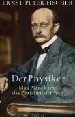 Der Physiker - Max Planck und das Zerfallen der Welt - Ernst P. Fischer