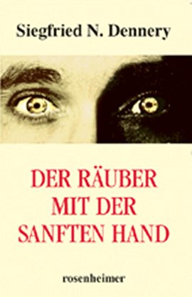 Der Räuber mit der sanften Hand – Siegfried N. Dennery – rosenheimer – Bücher & Literatur Sachbücher Biografischer Roman – Charts & Bestenlisten